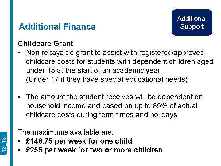 Additional Finance Additional Support Childcare Grant • Non repayable grant to assist with registered/approved