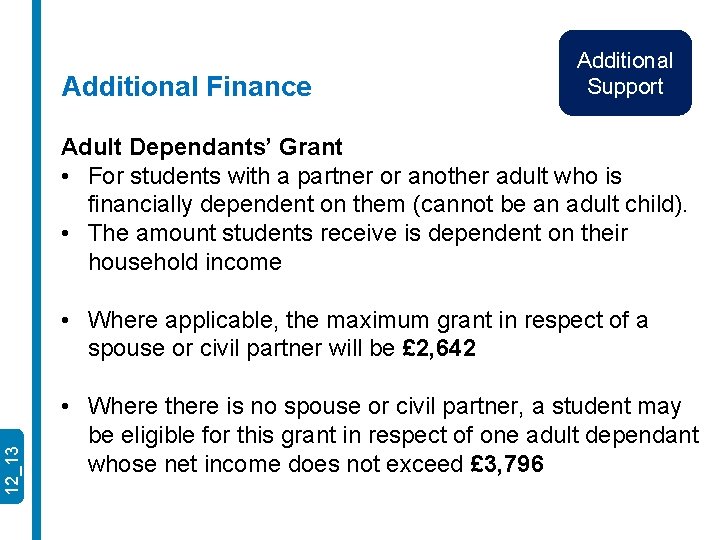 Additional Finance Additional Support Adult Dependants’ Grant • For students with a partner or
