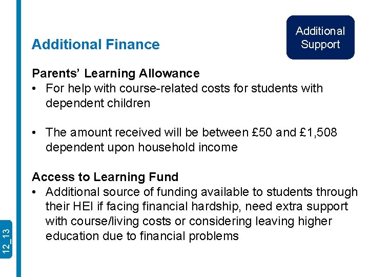 Additional Finance Additional Support Parents’ Learning Allowance • For help with course-related costs for