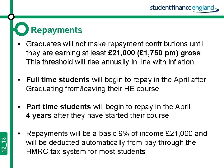12_13 Repayments • Graduates will not make repayment contributions until they are earning at