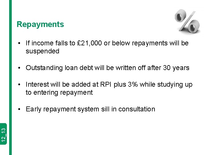 Repayments • If income falls to £ 21, 000 or below repayments will be