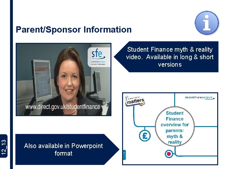 Parent/Sponsor Information 12_13 Student Finance myth & reality video. Available in long & short