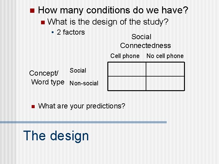 n How many conditions do we have? n What is the design of the