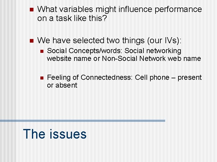 n What variables might influence performance on a task like this? n We have