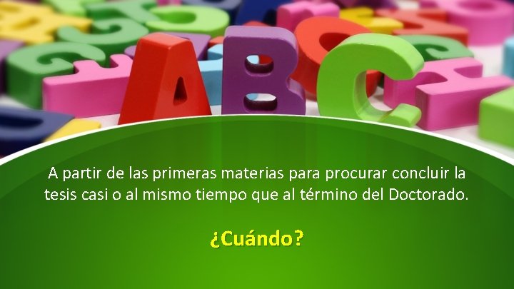 A partir de las primeras materias para procurar concluir la tesis casi o al