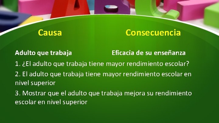 Causa Consecuencia Adulto que trabaja Eficacia de su enseñanza 1. ¿El adulto que trabaja