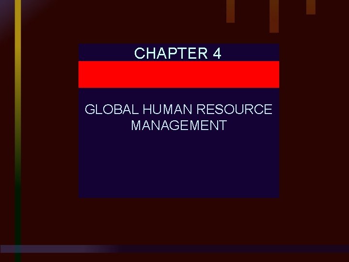 CHAPTER 4 GLOBAL HUMAN RESOURCE MANAGEMENT 