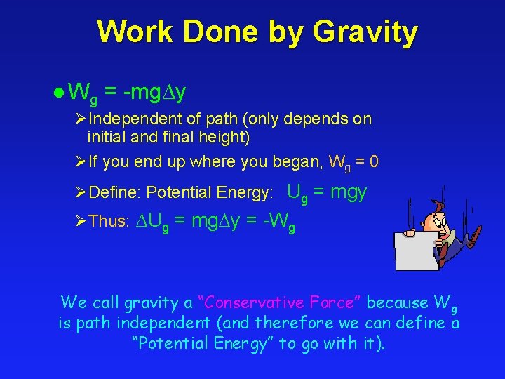 Work Done by Gravity l Wg = -mg y ØIndependent of path (only depends Work Done by Gravity l Wg = -mg y ØIndependent of path (only depends