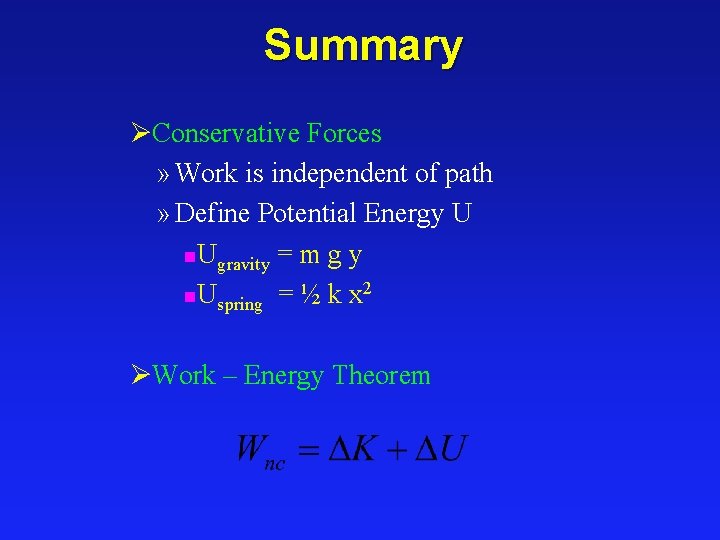 Summary ØConservative Forces » Work is independent of path » Define Potential Energy U Summary ØConservative Forces » Work is independent of path » Define Potential Energy U