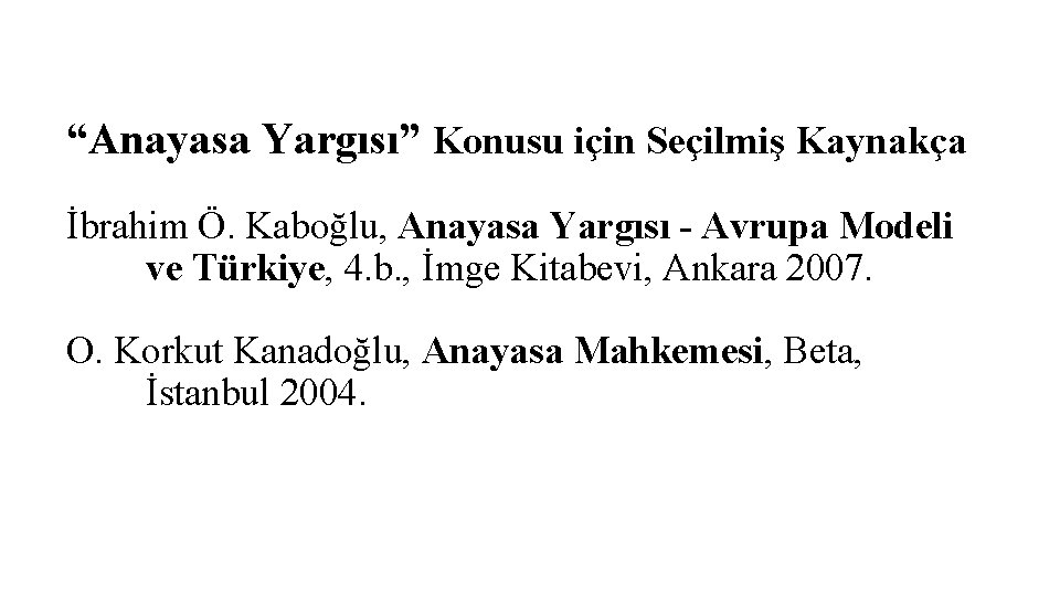 “Anayasa Yargısı” Konusu için Seçilmiş Kaynakça İbrahim Ö. Kaboğlu, Anayasa Yargısı - Avrupa Modeli