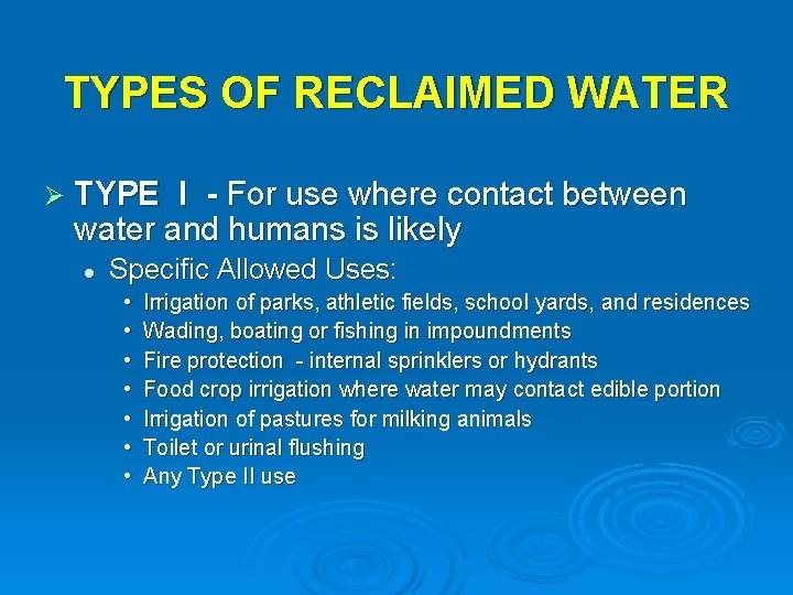 TYPES OF RECLAIMED WATER Ø TYPE I - For use where contact between water