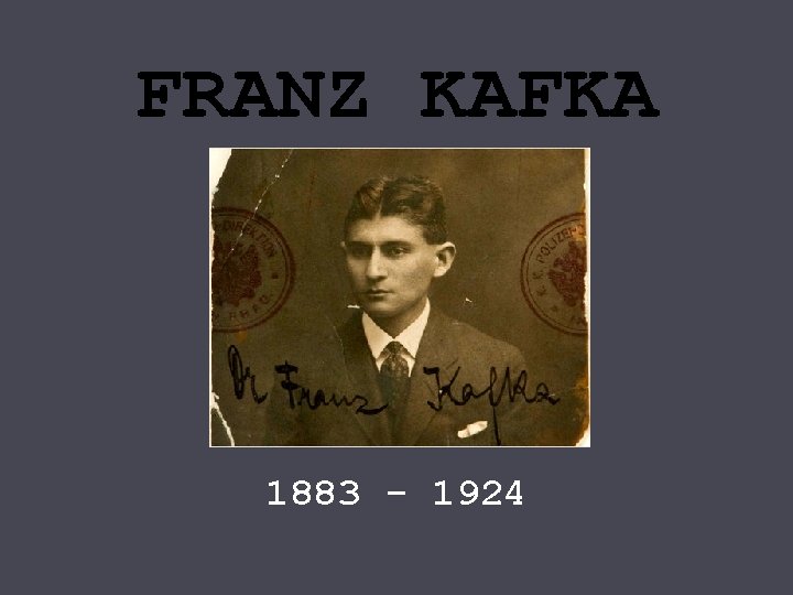 FRANZ KAFKA 1883 - 1924 