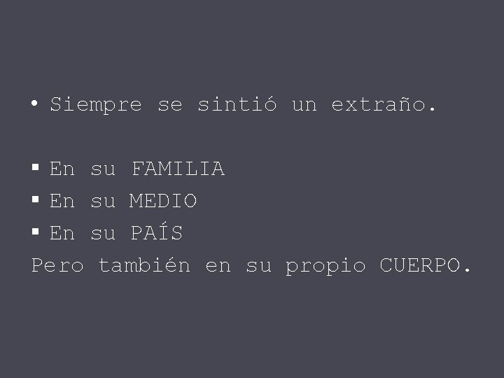  • Siempre se sintió un extraño. § En su FAMILIA § En su