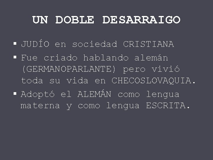 UN DOBLE DESARRAIGO § JUDÍO en sociedad CRISTIANA § Fue criado hablando alemán (GERMANOPARLANTE)