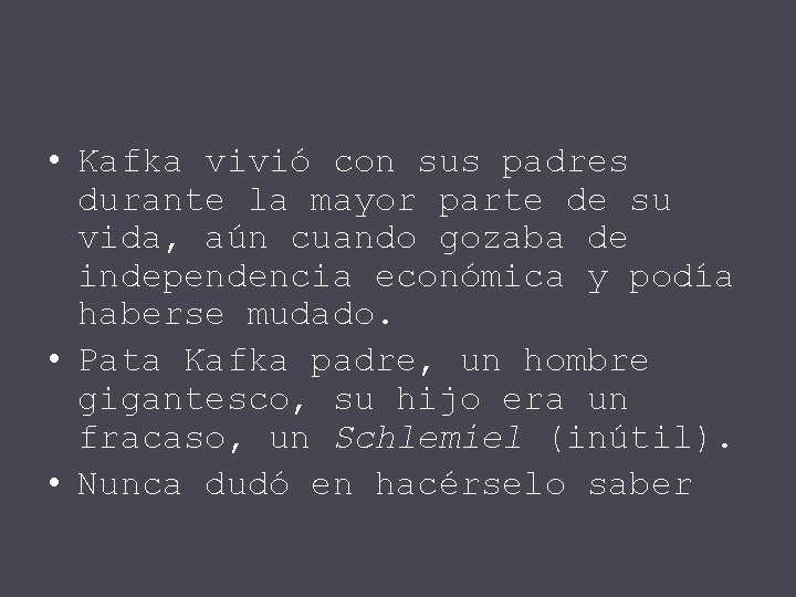  • Kafka vivió con sus padres durante la mayor parte de su vida,