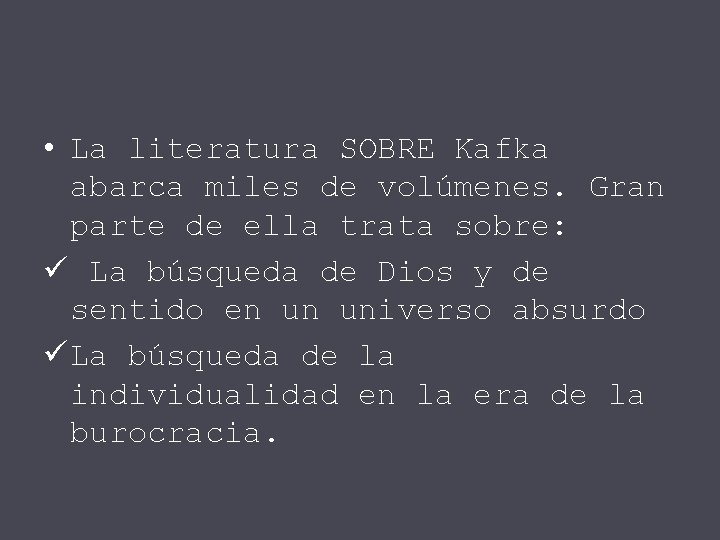  • La literatura SOBRE Kafka abarca miles de volúmenes. Gran parte de ella