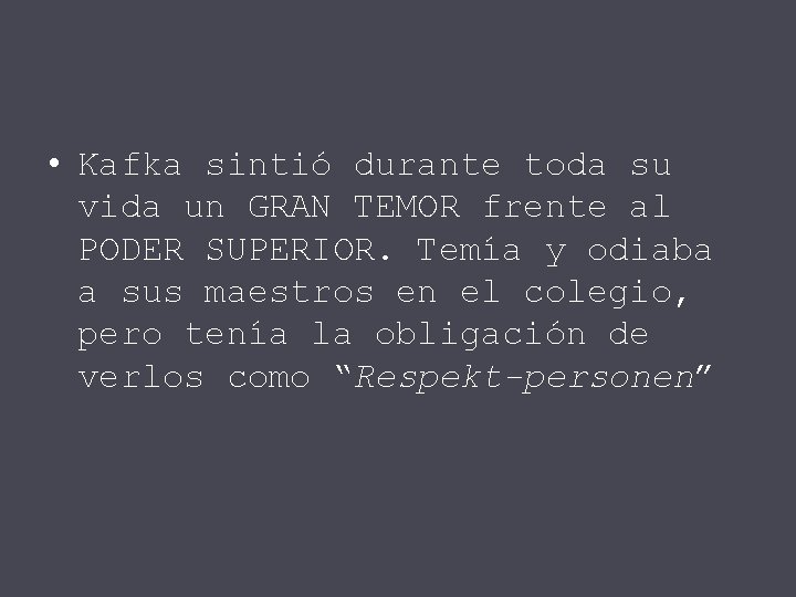  • Kafka sintió durante toda su vida un GRAN TEMOR frente al PODER