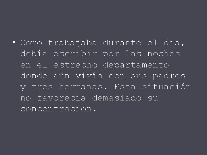  • Como trabajaba durante el día, debía escribir por las noches en el