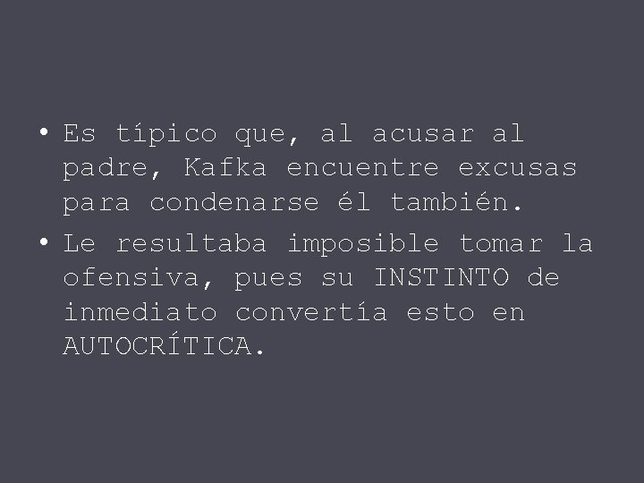  • Es típico que, al acusar al padre, Kafka encuentre excusas para condenarse