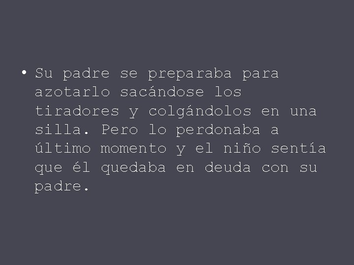  • Su padre se preparaba para azotarlo sacándose los tiradores y colgándolos en