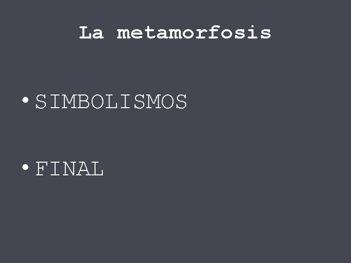 La metamorfosis • SIMBOLISMOS • FINAL 