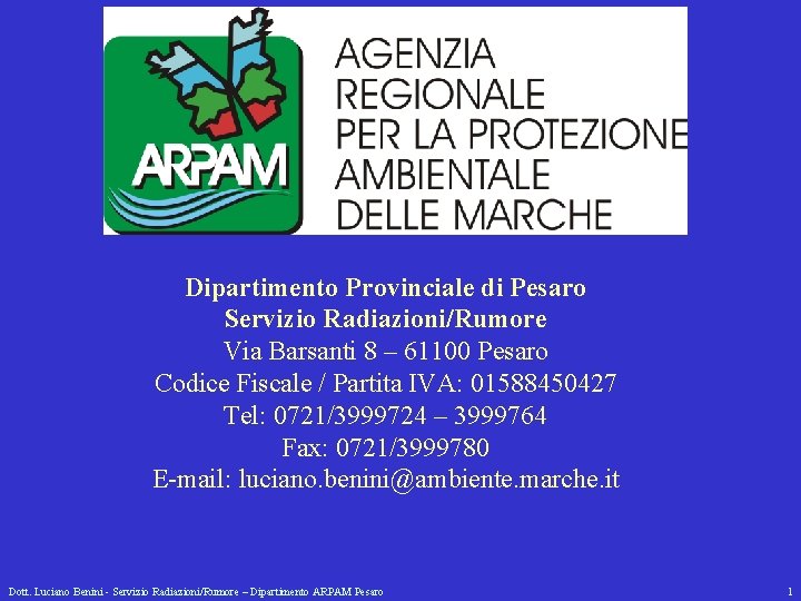 Dipartimento Provinciale di Pesaro Servizio Radiazioni/Rumore Via Barsanti 8 – 61100 Pesaro Codice Fiscale