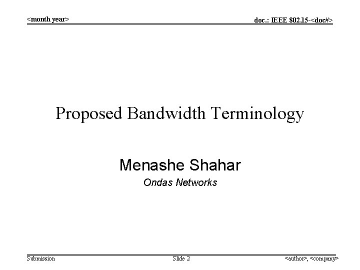 <month year> doc. : IEEE 802. 15 -<doc#> Proposed Bandwidth Terminology Menashe Shahar Ondas