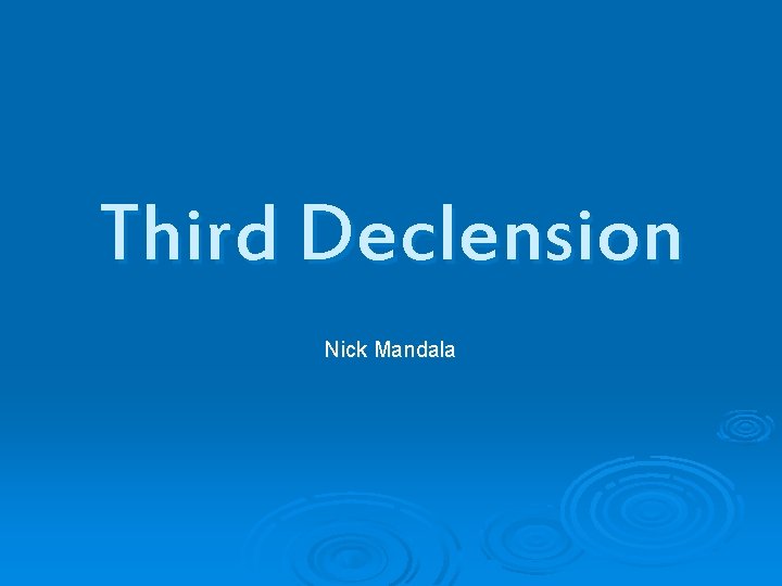Third Declension Nick Mandala 