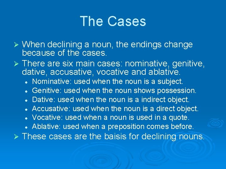The Cases When declining a noun, the endings change because of the cases. Ø