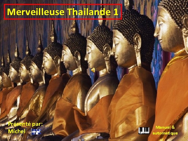 Merveilleuse Thailande 1 Présenté par: Michel Manuel & automatique 