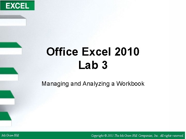 Office Excel 2010 Lab 3 Managing and Analyzing a Workbook Mc. Graw-Hill Copyright ©