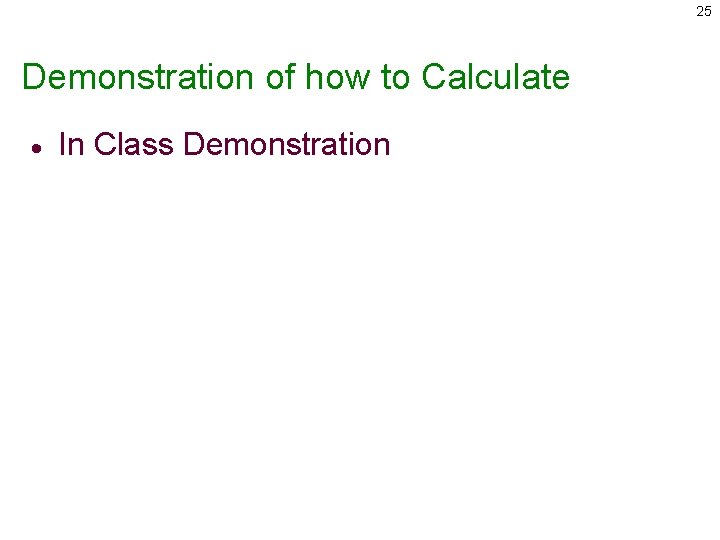 25 Demonstration of how to Calculate · In Class Demonstration 