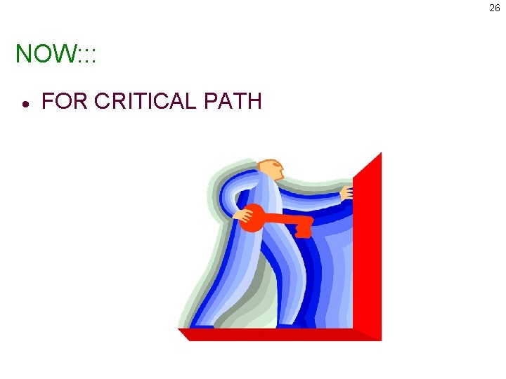 26 NOW: : : · FOR CRITICAL PATH 