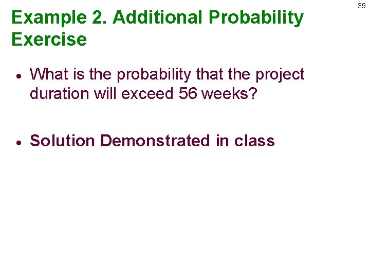 Example 2. Additional Probability Exercise · What is the probability that the project duration