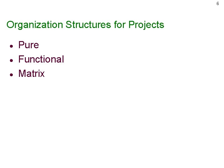 6 Organization Structures for Projects · · · Pure Functional Matrix 