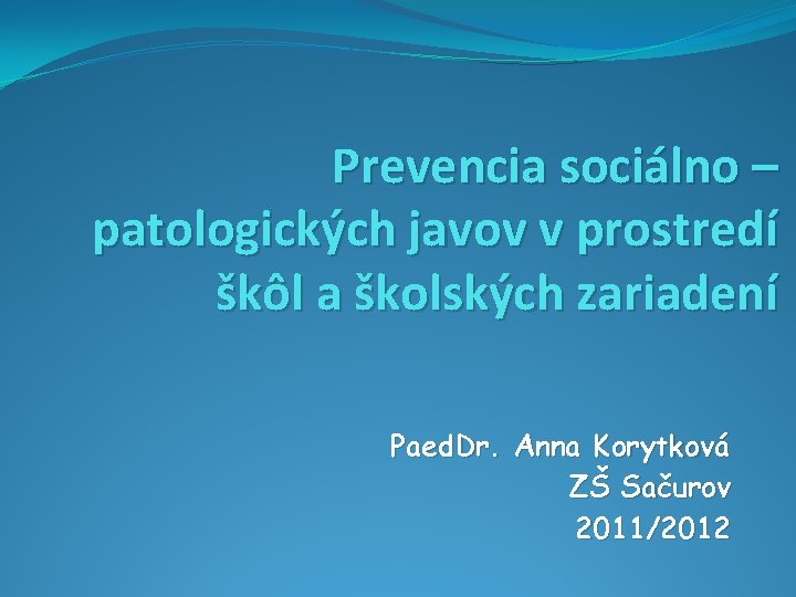 Prevencia sociálno – patologických javov v prostredí škôl a školských zariadení Paed. Dr. Anna