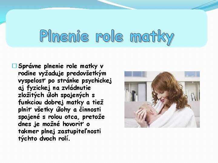 Plnenie role matky � Správne plnenie role matky v rodine vyžaduje predovšetkým vyspelosť po