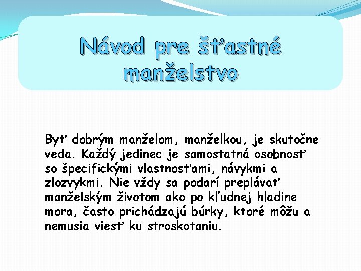 Návod pre šťastné manželstvo Byť dobrým manželom, manželkou, je skutočne veda. Každý jedinec je