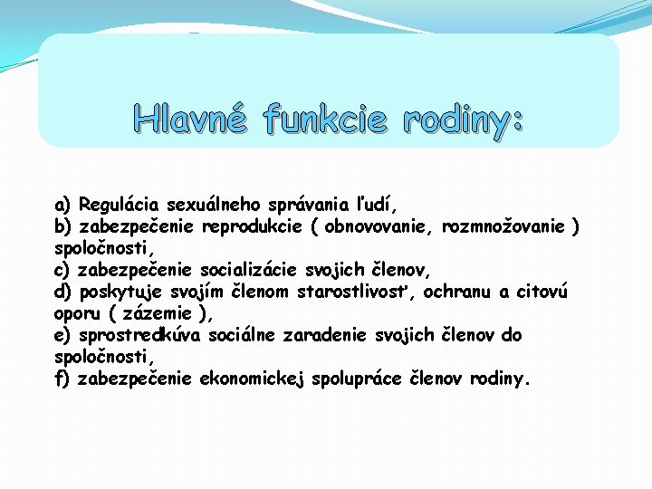 Hlavné funkcie rodiny: a) Regulácia sexuálneho správania ľudí, b) zabezpečenie reprodukcie ( obnovovanie, rozmnožovanie