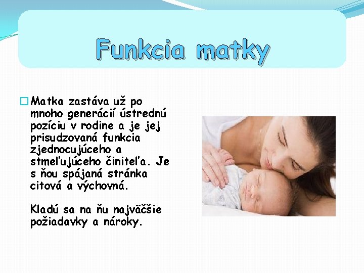 Funkcia matky �Matka zastáva už po mnoho generácií ústrednú pozíciu v rodine a je