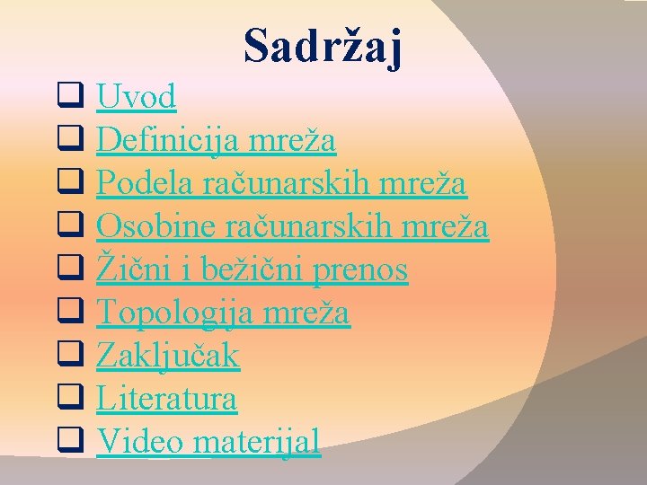 Sadržaj q Uvod q Definicija mreža q Podela računarskih mreža q Osobine računarskih mreža