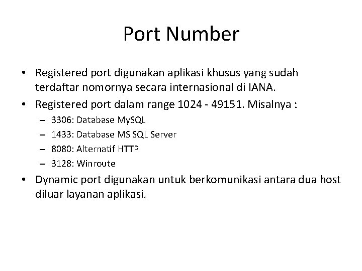 Port Number • Registered port digunakan aplikasi khusus yang sudah terdaftar nomornya secara internasional