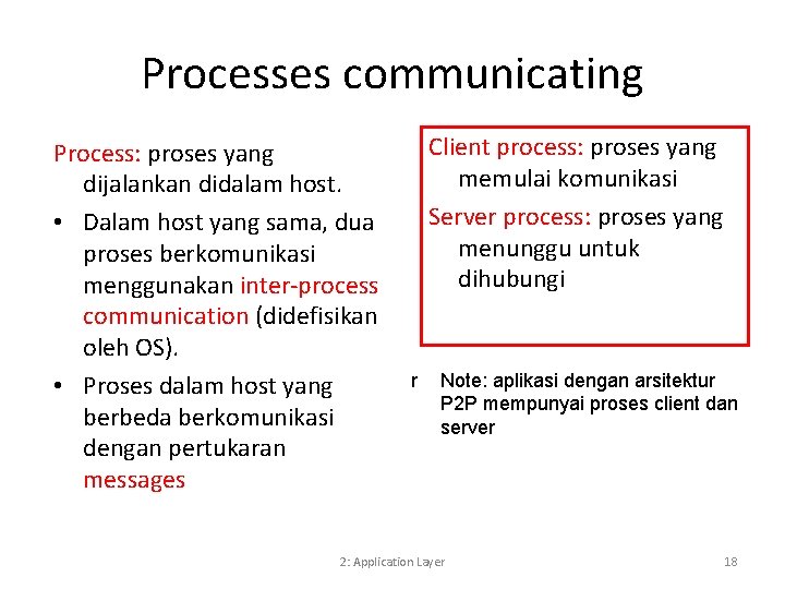 Processes communicating Process: proses yang dijalankan didalam host. • Dalam host yang sama, dua