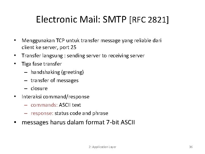 Electronic Mail: SMTP [RFC 2821] • Menggunakan TCP untuk transfer message yang reliable dari