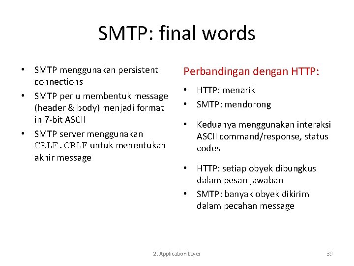 SMTP: final words • SMTP menggunakan persistent connections • SMTP perlu membentuk message (header