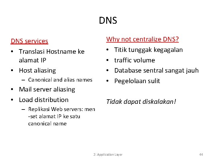 DNS Why not centralize DNS? • Titik tunggak kegagalan • traffic volume • Database