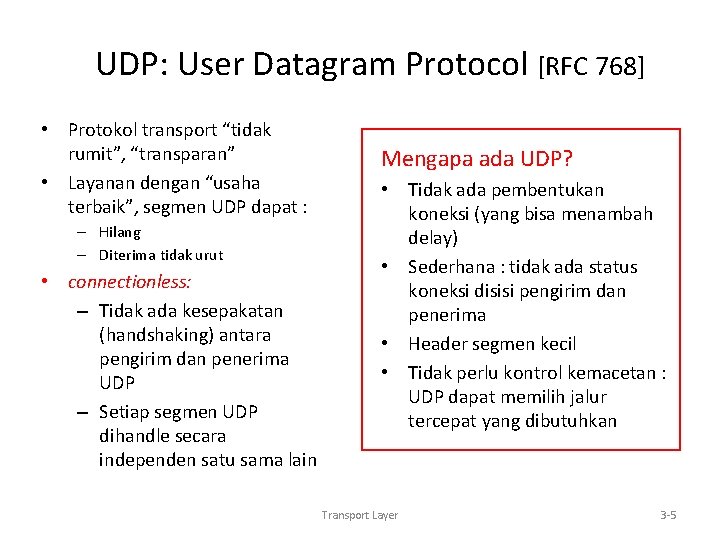 UDP: User Datagram Protocol [RFC 768] • Protokol transport “tidak rumit”, “transparan” • Layanan