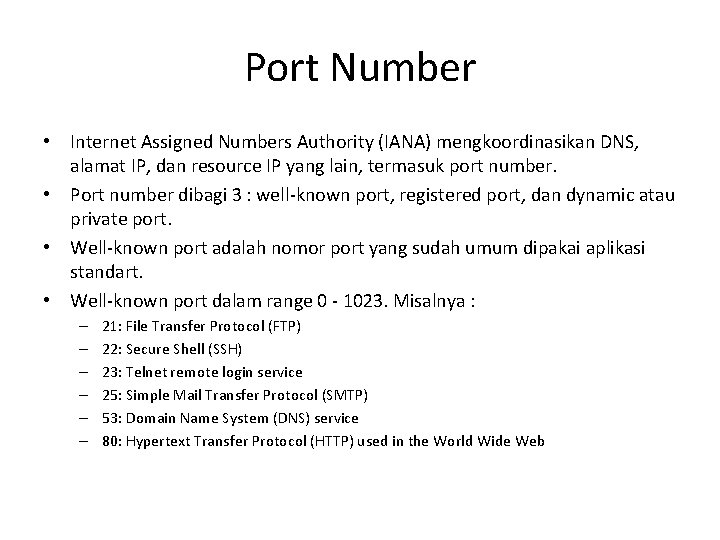 Port Number • Internet Assigned Numbers Authority (IANA) mengkoordinasikan DNS, alamat IP, dan resource