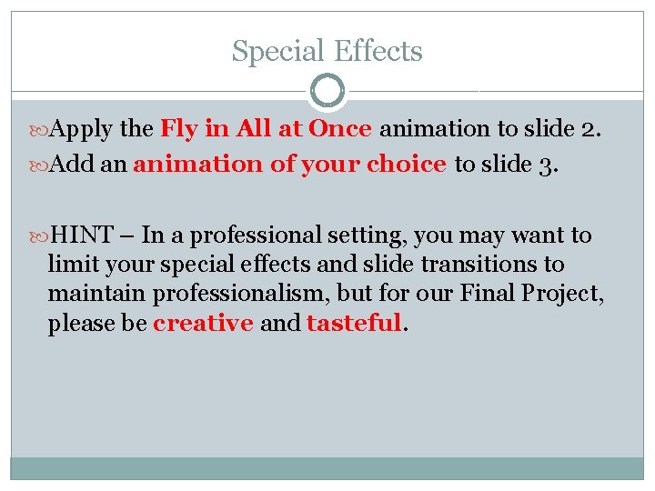 Special Effects Apply the Fly in All at Once animation to slide 2. Add