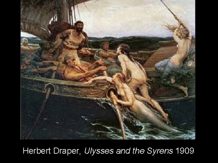 Herbert Draper, Ulysses and the Syrens 1909 